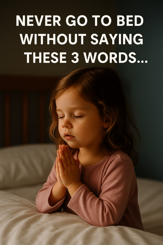 Never Go to Bed Without Saying These 3 Words